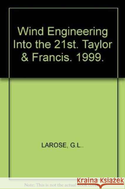 Wind Engineering Into the 21st G. L. Larose 9789058090614 Taylor & Francis Group