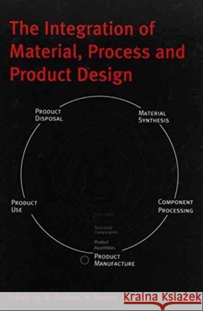 The Integration of Material, Process and Product Design: Proceedings of the Conference on the 70th Birthday of Dr Owen Richmond, Seven Springs, Penns. Becker, R. 9789058091017 Taylor & Francis