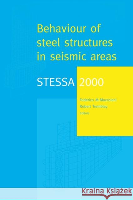 Stessa 2000: Behaviour of Steel Structures in Seismic Areas: Proceedings of the Third International Conference Stessa 2000, Montreal, Canada, 21-24 Au Tremblay, Robert 9789058091307