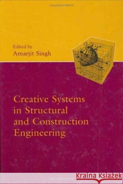 Creative Systems in Structural and Construction Engineering Amarjit Singh Amarjit Singh  9789058091611