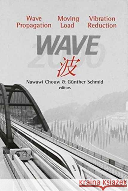 Wave 2000: Wave Propagation - Moving Load - Vibration Reduction: Proceedings of the International Workshop, Ruhr-University, Bochum, Germany, 13-15 De Chouw, N. 9789058091734 Taylor & Francis