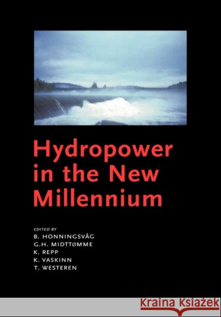 Hydropower in the New Millennium: Proceedings of the 4th International Conference Hydropower, Bergen, Norway, 20-22 June 2001 Honningsvag, B. 9789058091956 A A Balkema