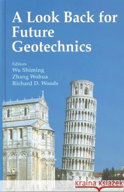 A Look Back for Future Geotechnics S. Wu Z. Wohua R.D. Woods 9789058092182 Taylor & Francis