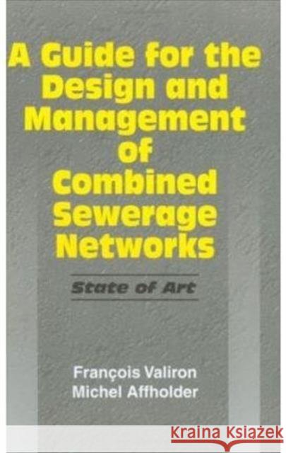 A Guide for the Design and Management of Combined Sewerage Networks: State of the Art Valiron, F. 9789058092250 Taylor & Francis