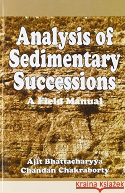 Analysis of Sedimentary Successions A. Bhattacharyya C. Chakraborty A. Bhattacharyya 9789058092274 Taylor & Francis