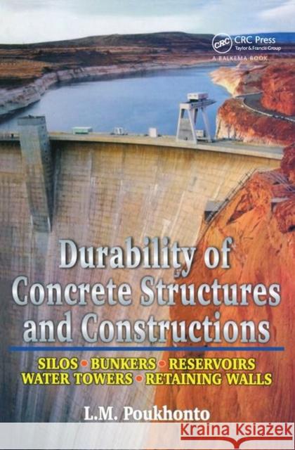 Durability of Concrete Structures and Constructions: Silos, Bunkers, Reservoirs, Water Towers, Retaining Walls Poukhonto, L. M. 9789058092298 Taylor & Francis Group