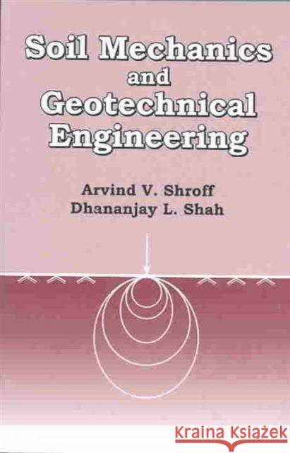 Soil Mechanics and Geotechnical Engineering D.L. Shah A.V. Shroff  9789058092359 Taylor & Francis