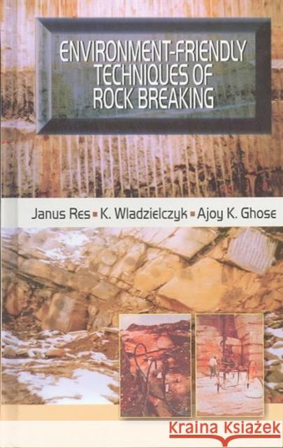 Environment-Friendly Techniques of Rock Breaking J. Res K. Wladzielczyk A.K. Ghose 9789058092694 Taylor & Francis