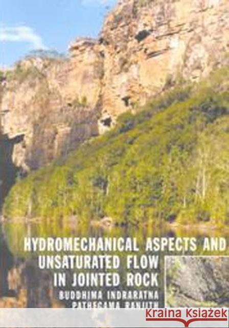 Hydromechanical Aspects and Unsaturated Flow in Jointed Rock B. Indraratna P.G. Ranjith B. Indraratna 9789058093103 Taylor & Francis