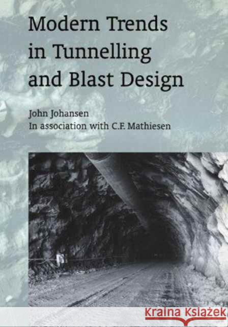 Modern Trends in Tunnelling and Blast Design John Johansen Johansen Johansen J. Johansen 9789058093127 Taylor & Francis Group
