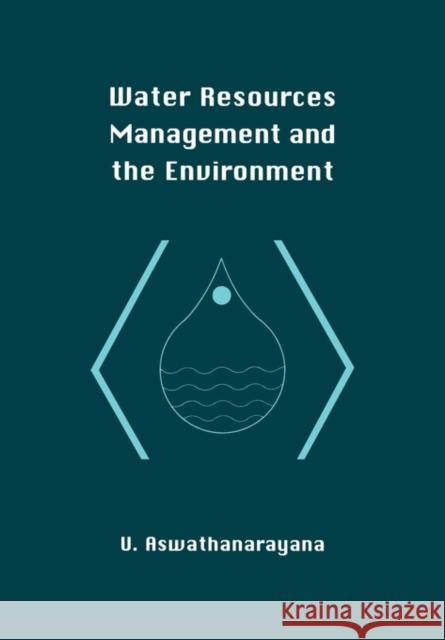 Water Resources Management and the Environment U. Aswathanarayana 9789058093394 A A Balkema