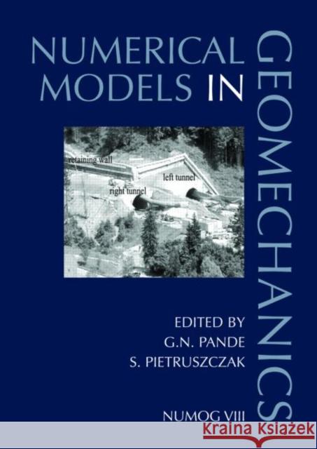 Numerical Models in Geomechanics: Proceedings of the 8th International Symposium Numog VIII, Rome, Italy, 10-12 April 2002 Pande, G. N. 9789058093592 Taylor & Francis