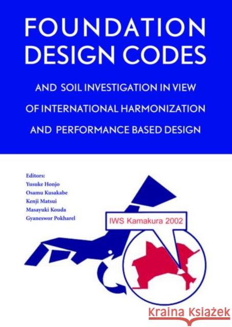 Foundation Design Codes and Soil Investigation in View of International Harmonization and Performance Based Design: Proceedings of the Iws Kamakura 20 Honjo, Y. 9789058093813 Taylor & Francis