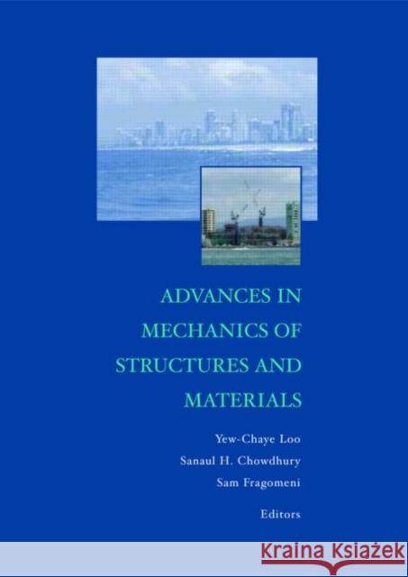 Advances in Mechanics of Structures and Materials: Proceedings of the 17th Australasian Conference (Acmsm17), Queensland, Australia, 12-14 June 2002 Loo, Y-C 9789058093868 Taylor & Francis