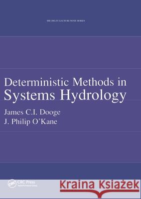 Deterministic Methods in Systems Hydrology: Ihe Delft Lecture Note Series Dooge, James C. I. 9789058093929 Taylor & Francis Group