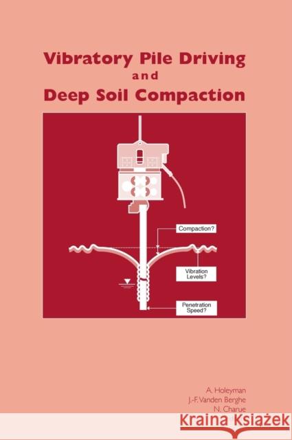 Vibratory Pile Driving and Deep Soil Compaction: Proceedings of the Second Symposium on Screw Piles, Brussels, 2003 Holeyman, A. 9789058095213 Taylor & Francis