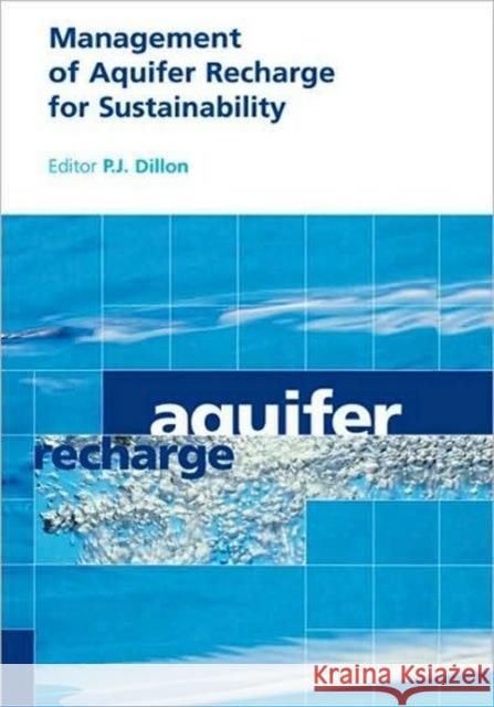 Management of Aquifer Recharge for Sustainability: Proceedings of the 4th International Symposium on Artificial Recharge of Groundwater, Adelaide, Sep Dillon, P. J. 9789058095275 Taylor & Francis Group