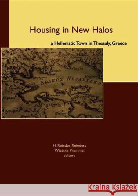 Housing in New Halos : A Hellenistic Town in Thessaly, Greece H.R Reinders W. Prummel H.R Reinders 9789058095404 Taylor & Francis