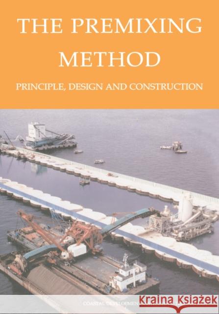 The Premixing Method: Principle, Design and Construction Coastal Development Institute Tokyo 9789058095473