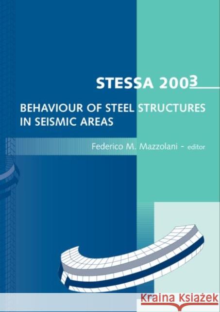 Stessa 2003 - Behaviour of Steel Structures in Seismic Areas: Proceedings of the 4th International Specialty Conference, Naples, Italy, 9-12 June 2003 Mazzolani, Federico 9789058095770
