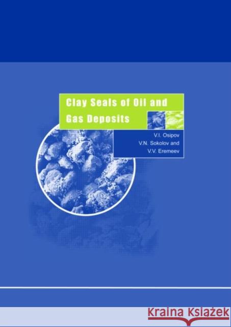 Clay Seals of Oil and Gas Deposits V.I. Osipov V.N. Sokolov V.V. Eremeev 9789058095831 Taylor & Francis