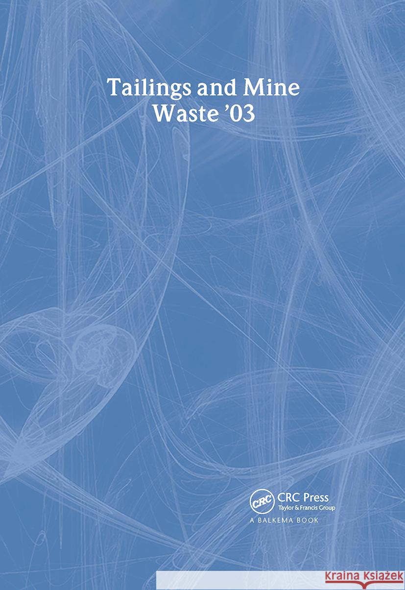 Tailings and Mine Waste 2003: Proceedings of the 10th International Conference, Vail, Colorado, 12-15 October 2003 Symposium Editors 9789058095930 Taylor & Francis