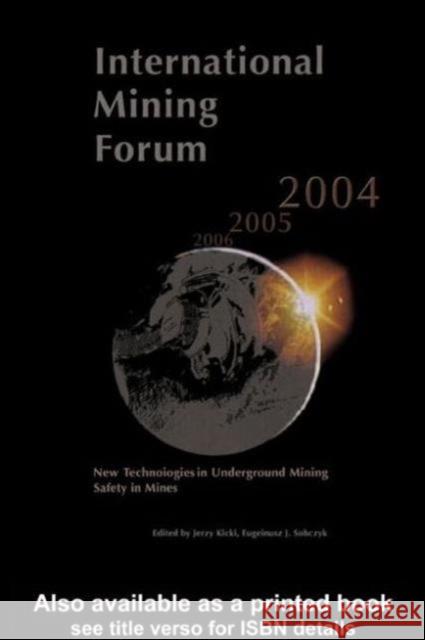 International Mining Forum 2004, New Technologies in Underground Mining, Safety in Mines: Proceedings of the Fifth International Mining Forum 2004, Cr Kicki, Jerzy 9789058096074