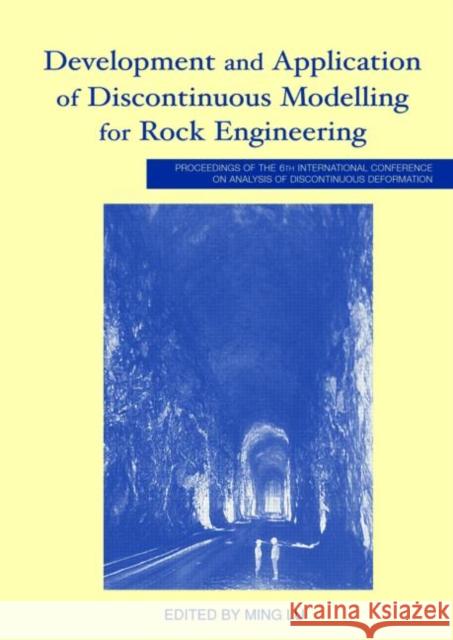Development and Application of Discontinuous Modelling for Rock Engineering: Proceedings of the 6th International Conference Icadd-6, Trondheim, Norwa Lu, Ming 9789058096104