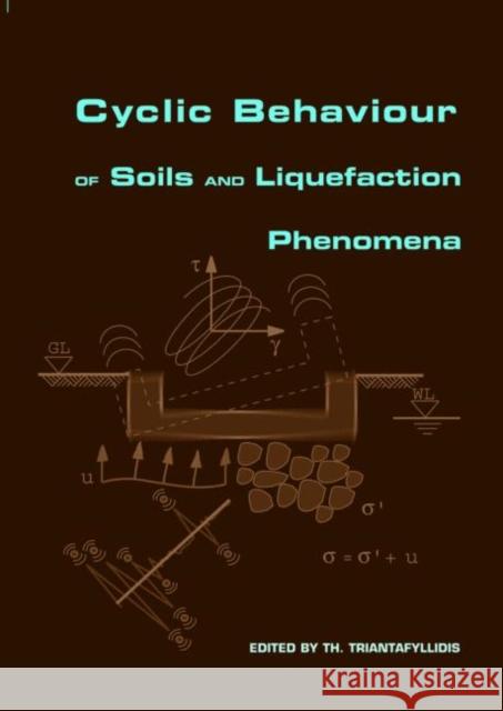 Cyclic Behaviour of Soils and Liquefaction Phenomena: Proceedings of the International Conference, Bochum, Germany, 31 March - 2 April 2004 Triantafyllidis, Th 9789058096203 Taylor & Francis