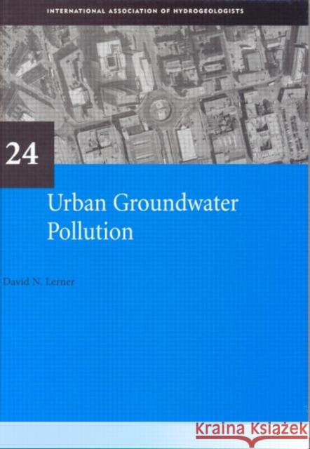 Urban Groundwater Pollution : IAH International Contributions to Hydrogeology 24 David Lerner   9789058096296 Taylor & Francis