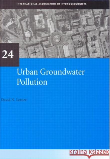 Urban Groundwater Pollution : IAH International Contributions to Hydrogeology 24 David Lerner   9789058096296