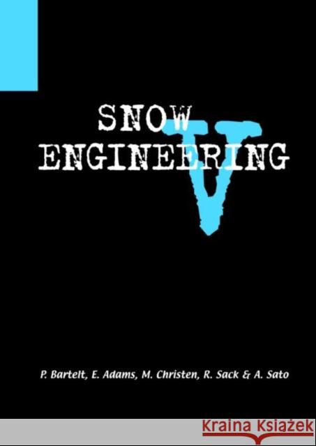 Snow Engineering V: Proceedings of the Fifth International Conference on Snow Engineering, 5-8 July 2004, Davos, Switzerland Bartelt, P. 9789058096340 Taylor & Francis