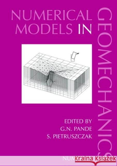 Numerical Models in Geomechanics: Proceedings of the Ninth International Symposium on 'Numerical Models in Geomechanics - Numog IX', Ottawa, Canada, 2 Pande, G. N. 9789058096364 Taylor & Francis