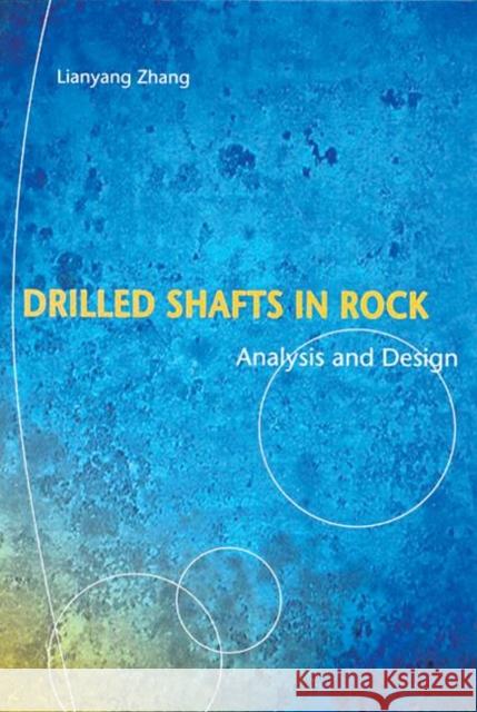 Drilled Shafts in Rock : Analysis and Design Lianyang Zhang   9789058096500 Taylor & Francis