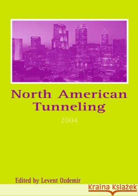 North American Tunneling 2004: Proceedings of the North American Tunneling Conference 2004, 17-22 April 2004, Atlanta, Georgia, USA Ozdemir, Levent 9789058096692 Taylor & Francis
