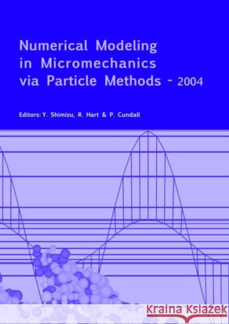Numerical Modeling in Micromechanics Via Particle Methods - 2004: Proceedings of the 2nd International PFC Symposium, Kyoto, Japan, 28-29 October 2004 Shimizu, Y. 9789058096791 Taylor & Francis