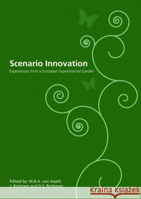 Scenario Innovation: Experiences from a European Experimental Garden Asselt Van, Marjolein 9789058096845 Taylor & Francis