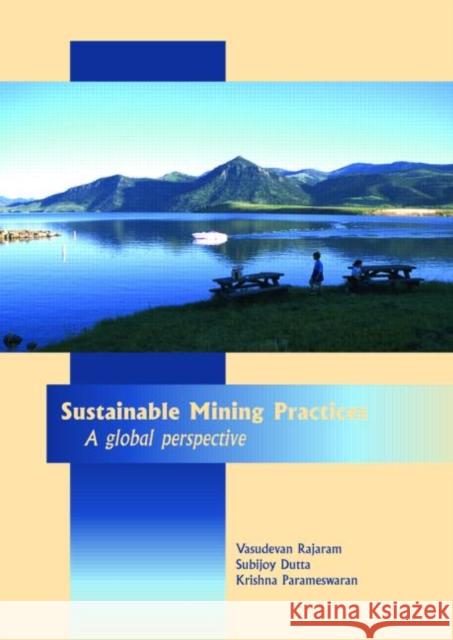 Sustainable Mining Practices : A Global Perspective R. Rajaram Rajaram Rajaram Vasudevan Rajaram 9789058096890