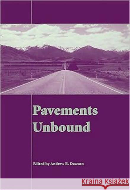 Pavements Unbound: Proceedings of the 6th International Symposium on Pavements Unbound (Unbar 6), 6-8 July 2004, Nottingham, England Dawson, Andrew 9789058096999 Taylor & Francis Group