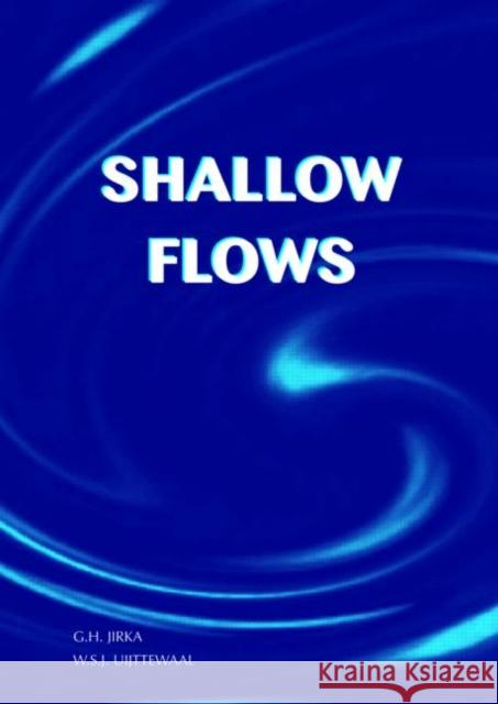 Shallow Flows: Research Presented at the International Symposium on Shallow Flows, Delft, Netherlands, 2003 Jirka, Gerhard H. 9789058097002 Taylor & Francis