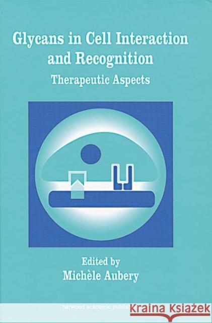 Glycans in Cell Interaction and Recognition Michele Aubery Aubrey Aubrey Michele Aubrey 9789058230522 CRC