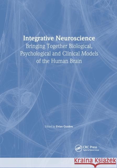 Integrative Neuroscience: Bringing Together Biological, Psychological and Clinical Models of the Human Brain Gordon, Evian 9789058230553