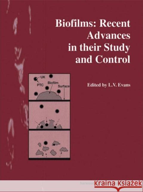Biofilms : Recent Advances in their Study and Control L V Evans L V Evans  9789058230935 Taylor & Francis
