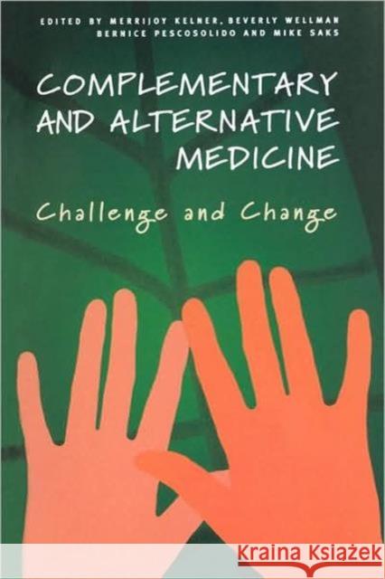 Complementary and Alternative Medicine: Challenge and Change Kelner, Merrijoy 9789058230997 TAYLOR & FRANCIS LTD