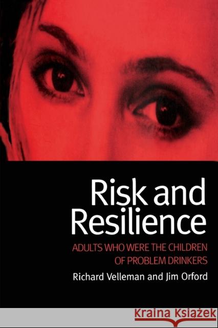 Risk and Resilience: Adults Who Were the Children of Problem Drinkers Velleman, Richard 9789058231963 Routledge
