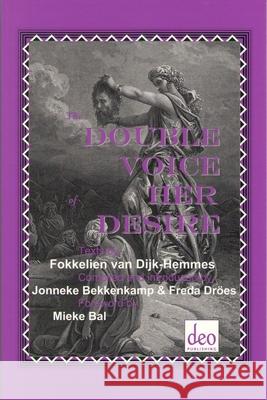 The Double Voice of Her Desire: Texts by Fokkelien Van Dijk-Hemmes Fokkelien Va Jonneke Bekkenkamp Freda Droes 9789058540034 Deo Publishing