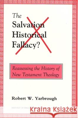 The Salvation-Historical Fallacy?: Reassessing the History of New Testament Theology Robert W. Yarbrough 9789058540249