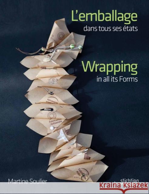 Wrapping in all Its Forms Martine Soulier 9789058565761 Stichting Kunstboak
