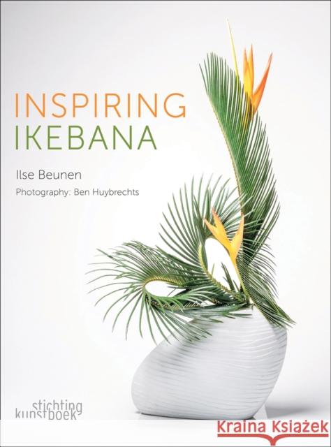 Inspiring Ikebana Ben Huybrechts 9789058566539 Stichting Kunstboek BVBA