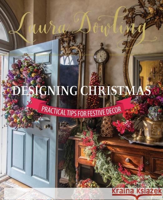 Laura Dowling Designing Christmas: Practical Tips for Festive Decor Laura Dowling 9789058567338 Stichting Kunstboek BVBA